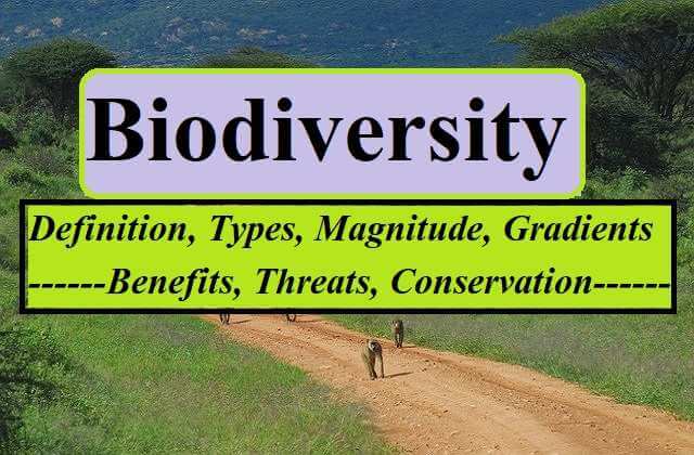 Definition, Types, Magnitude, Gradients, Benefits, Threats, Conservation