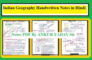 Indian Geography Handwritten Notes PDF By ANKUR YADAV