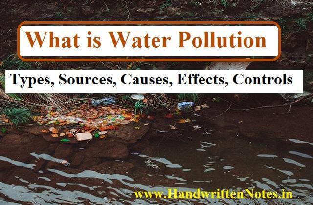What is Water Pollution Types, Sources, Causes, Effects, Controls