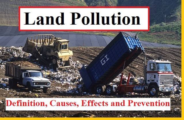 Land Pollution Definition, Causes, Effects and Prevention