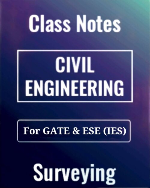 Class Notes of Surveying (Civil Engineering) for Preparation of GATE, ESE and other Government Job Entrance Exams